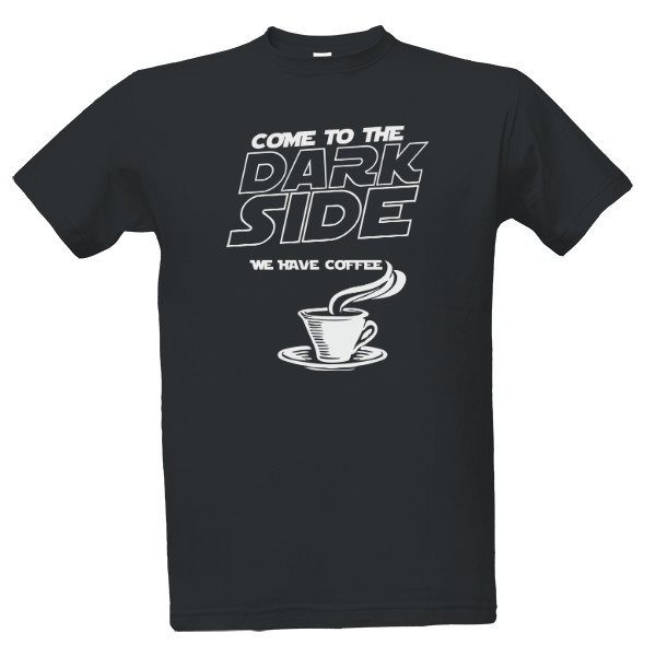 Tričko s potiskem Come to the dark side (Coffee)