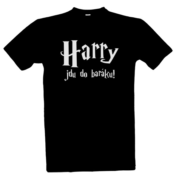 Tričko s potiskem Harry jdu do baráku!