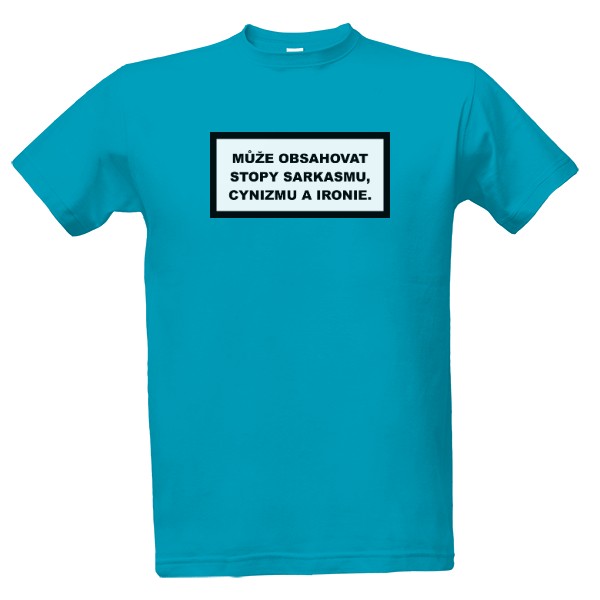 Tričko s potiskem Může obsahovat stopy sarkasmu, cynizmu a ironie.