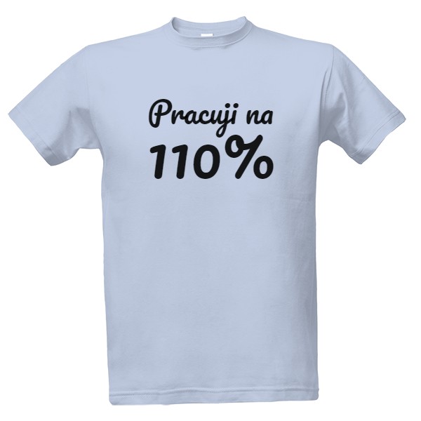 Tričko s potiskem Pracuji na 110%