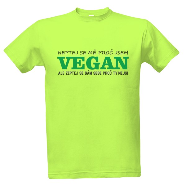 Tričko s potlačou Proč nejsi Vegan?