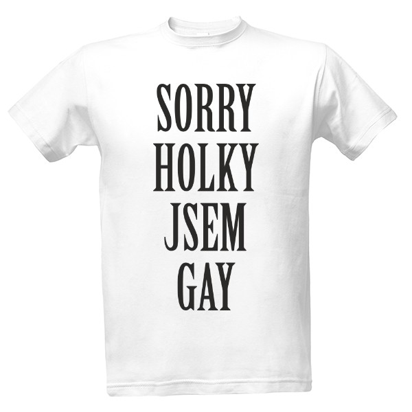 Tričko s potiskem Sorry holky jsem gay