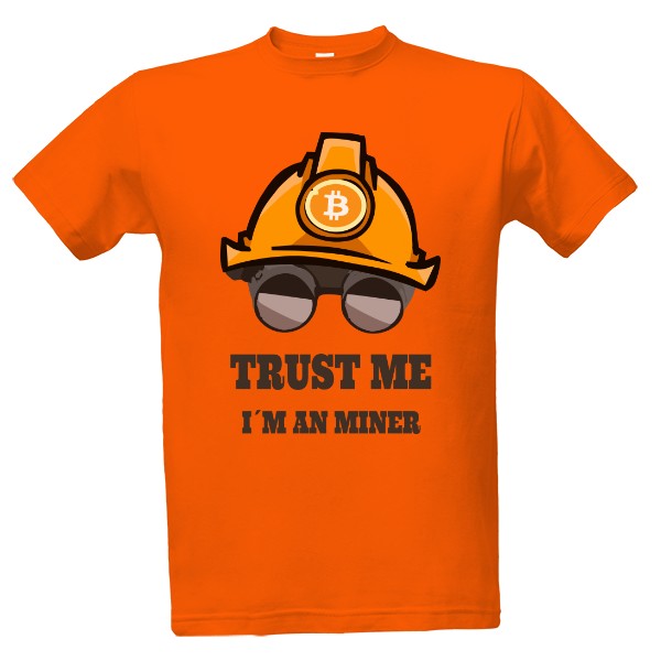 Tričko s potlačou Trust me im miner